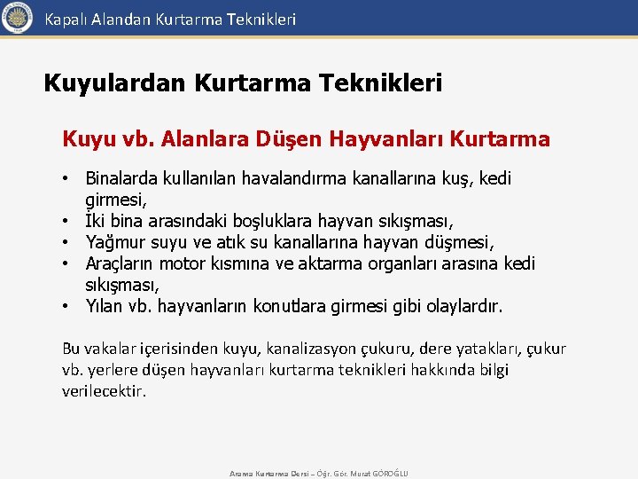 Kapalı Alandan Kurtarma Teknikleri Kuyulardan Kurtarma Teknikleri Kuyu vb. Alanlara Düşen Hayvanları Kurtarma •