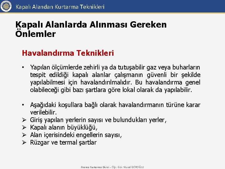 Kapalı Alandan Kurtarma Teknikleri Kapalı Alanlarda Alınması Gereken Önlemler Havalandırma Teknikleri • Yapılan ölçümlerde