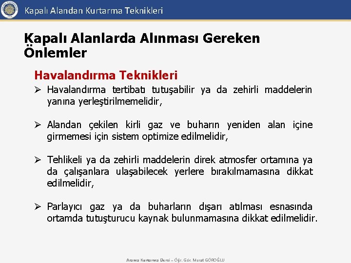 Kapalı Alandan Kurtarma Teknikleri Kapalı Alanlarda Alınması Gereken Önlemler Havalandırma Teknikleri Ø Havalandırma tertibatı