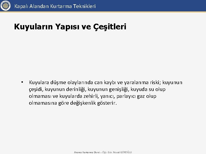 Kapalı Alandan Kurtarma Teknikleri Kuyuların Yapısı ve Çeşitleri • Kuyulara düşme olaylarında can kaybı