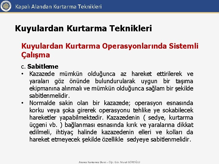 Kapalı Alandan Kurtarma Teknikleri Kuyulardan Kurtarma Operasyonlarında Sistemli Çalışma c. Sabitleme • Kazazede mümkün