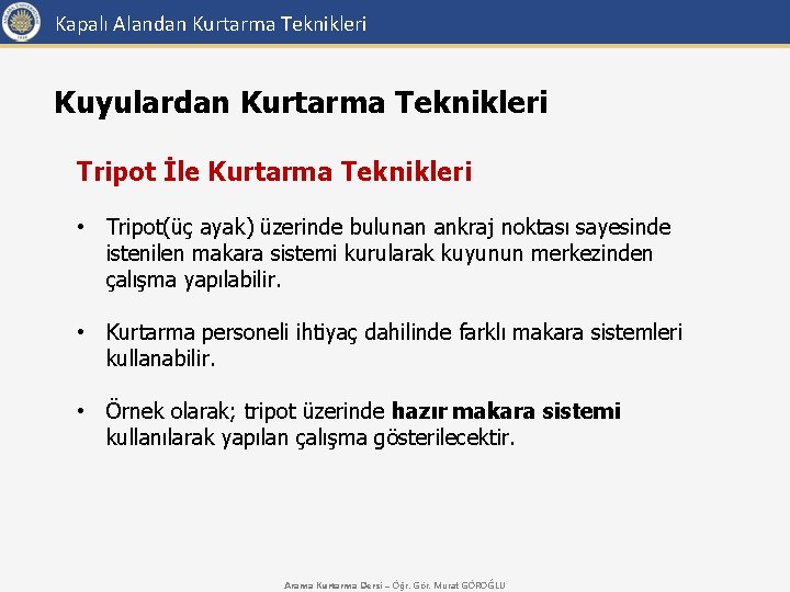 Kapalı Alandan Kurtarma Teknikleri Kuyulardan Kurtarma Teknikleri Tripot İle Kurtarma Teknikleri • Tripot(üç ayak)