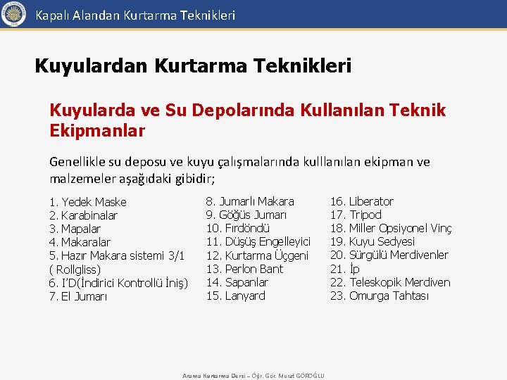 Kapalı Alandan Kurtarma Teknikleri Kuyularda ve Su Depolarında Kullanılan Teknik Ekipmanlar Genellikle su deposu