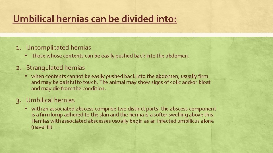 Umbilical hernias can be divided into: 1. Uncomplicated hernias ▪ those whose contents can