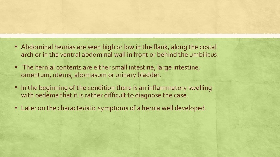 ▪ Abdominal hernias are seen high or low in the flank, along the costal