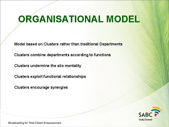 ORGANISATIONAL MODEL Model based on Clusters rather than traditional Departments Clusters combine departments according