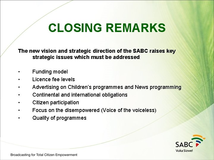 CLOSING REMARKS The new vision and strategic direction of the SABC raises key strategic