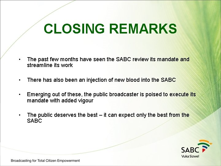 CLOSING REMARKS • The past few months have seen the SABC review its mandate