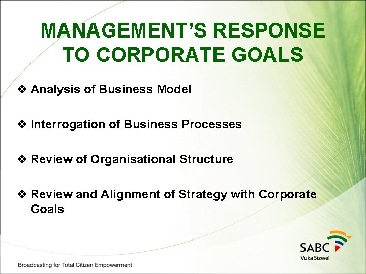 MANAGEMENT’S RESPONSE TO CORPORATE GOALS v Analysis of Business Model v Interrogation of Business