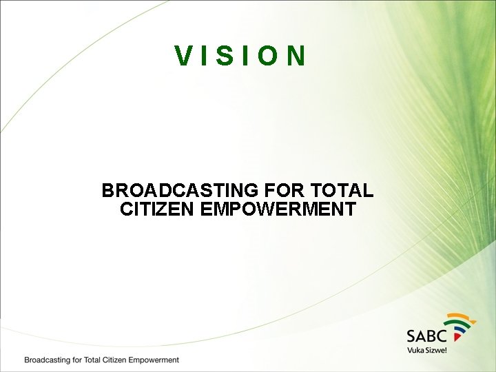 VISION BROADCASTING FOR TOTAL CITIZEN EMPOWERMENT 