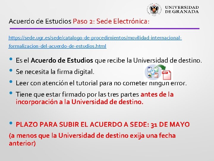 Acuerdo de Estudios Paso 2: Sede Electrónica: https: //sede. ugr. es/sede/catalogo-de-procedimientos/movilidad-internacionalformalizacion-del-acuerdo-de-estudios. html • Es