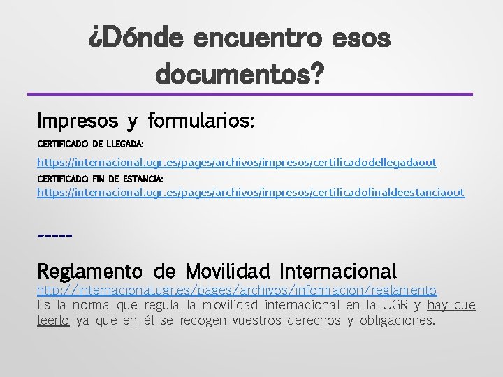 ¿Dónde encuentro esos documentos? Impresos y formularios: CERTIFICADO DE LLEGADA: https: //internacional. ugr. es/pages/archivos/impresos/certificadodellegadaout