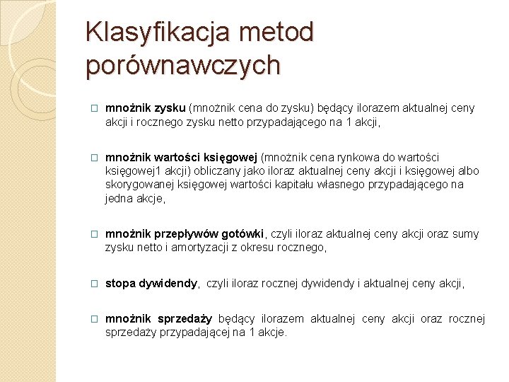 Klasyfikacja metod porównawczych � mnożnik zysku (mnożnik cena do zysku) będący ilorazem aktualnej ceny