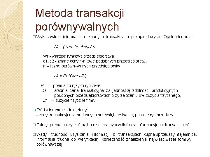 Metoda transakcji porównywalnych � Wykorzystuje informacje o znanych transakcjach pozagiełdowych. Ogólna formuła: Wr =