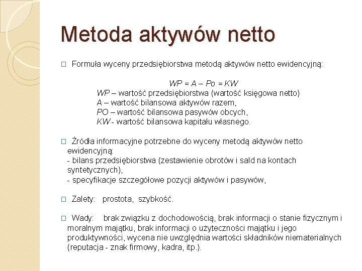 Metoda aktywów netto � Formuła wyceny przedsiębiorstwa metodą aktywów netto ewidencyjną: WP = A