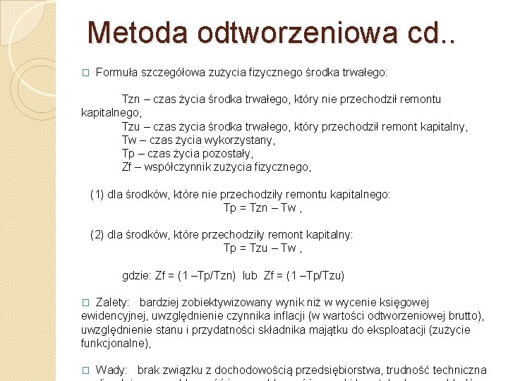 Metoda odtworzeniowa cd. . � Formuła szczegółowa zużycia fizycznego środka trwałego: Tzn – czas