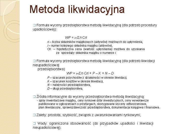 Metoda likwidacyjna � Formuła wyceny przedsiębiorstwa metodą likwidacyjną (dla potrzeb procedury upadłościowej): WP =