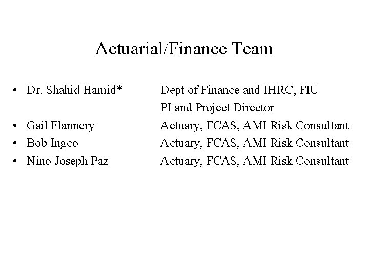 Actuarial/Finance Team • Dr. Shahid Hamid* • Gail Flannery • Bob Ingco • Nino