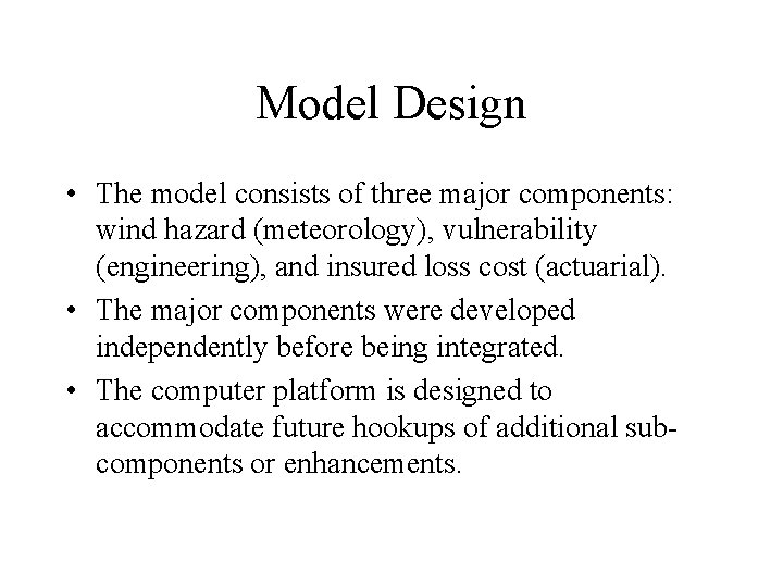 Model Design • The model consists of three major components: wind hazard (meteorology), vulnerability