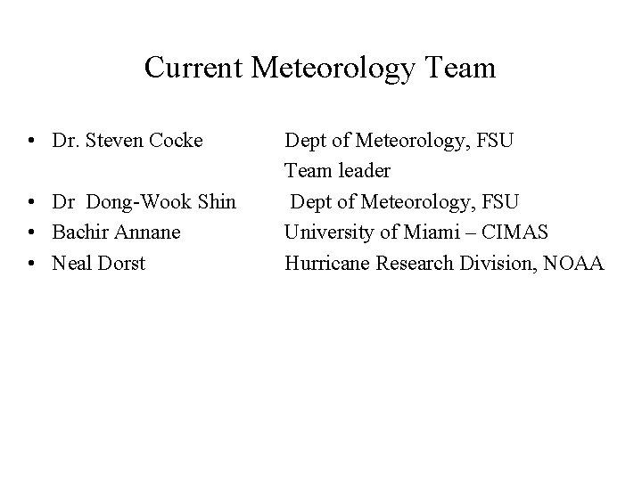 Current Meteorology Team • Dr. Steven Cocke • Dr Dong-Wook Shin • Bachir Annane