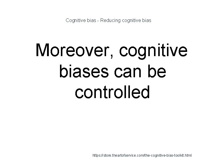 Cognitive bias - Reducing cognitive bias 1 Moreover, cognitive biases can be controlled https: