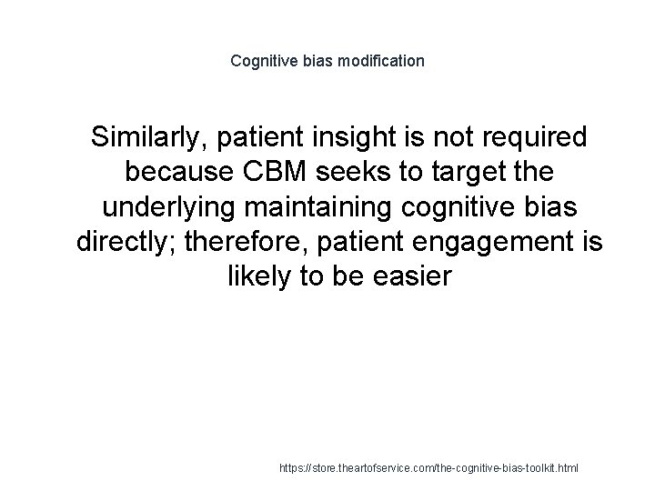 Cognitive bias modification 1 Similarly, patient insight is not required because CBM seeks to