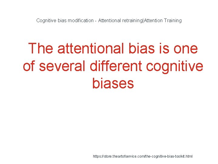 Cognitive bias modification - Attentional retraining|Attention Training 1 The attentional bias is one of