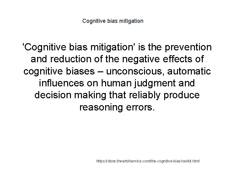 Cognitive bias mitigation 1 'Cognitive bias mitigation' is the prevention and reduction of the