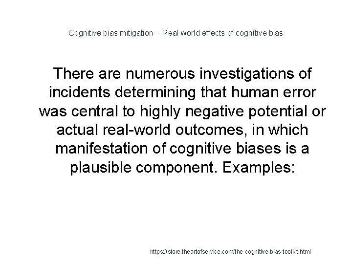 Cognitive bias mitigation - Real-world effects of cognitive bias There are numerous investigations of