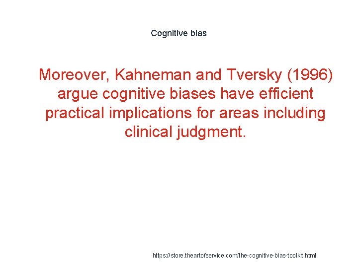 Cognitive bias 1 Moreover, Kahneman and Tversky (1996) argue cognitive biases have efficient practical