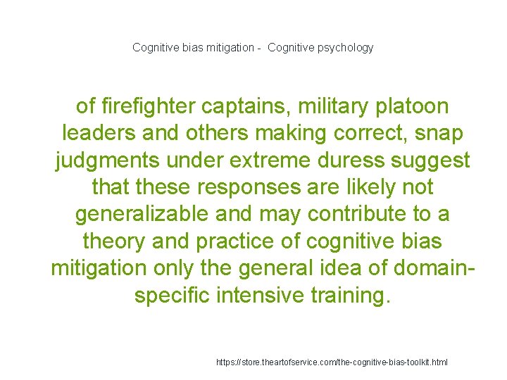 Cognitive bias mitigation - Cognitive psychology of firefighter captains, military platoon leaders and others