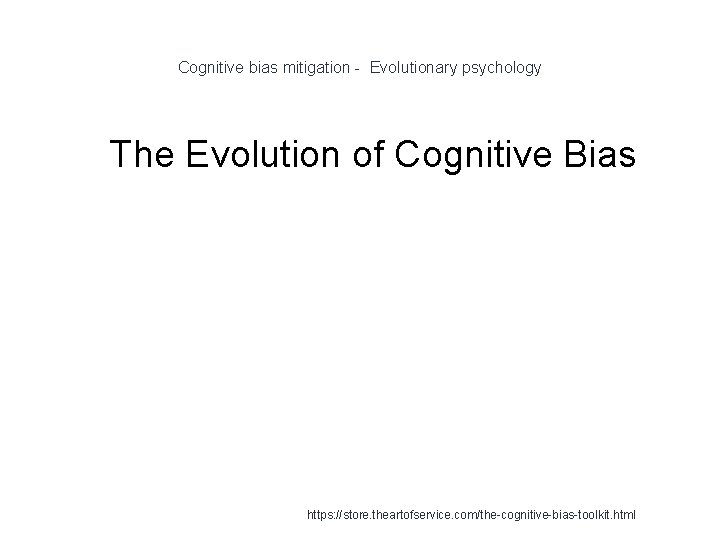 Cognitive bias mitigation - Evolutionary psychology 1 The Evolution of Cognitive Bias https: //store.