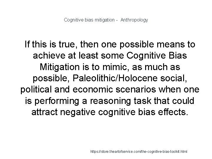 Cognitive bias mitigation - Anthropology 1 If this is true, then one possible means