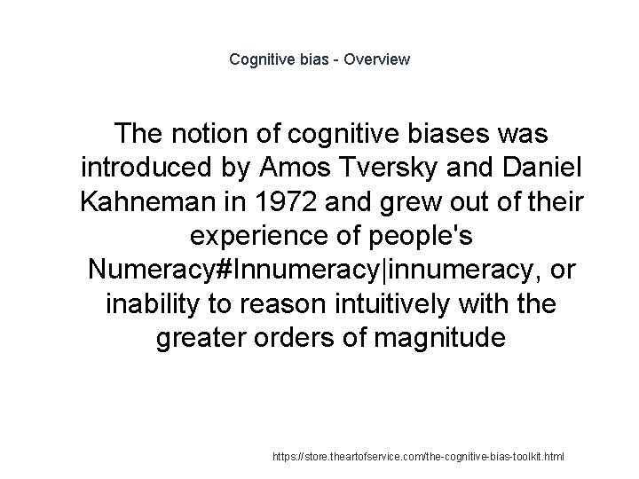 Cognitive bias - Overview The notion of cognitive biases was introduced by Amos Tversky
