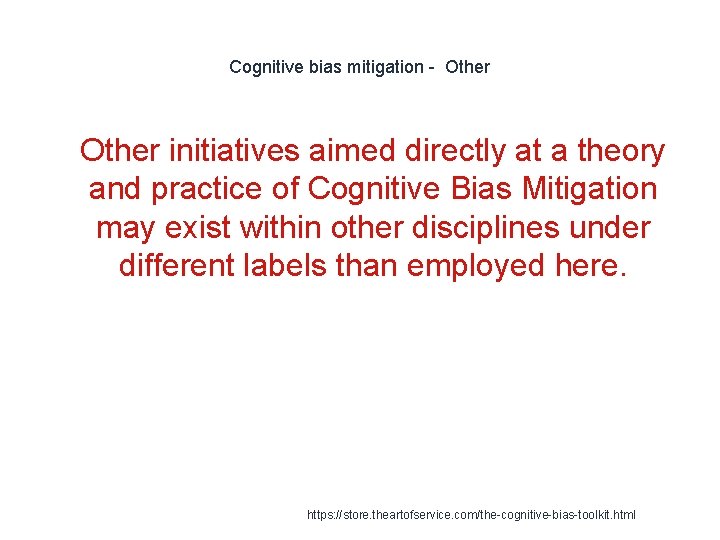 Cognitive bias mitigation - Other 1 Other initiatives aimed directly at a theory and