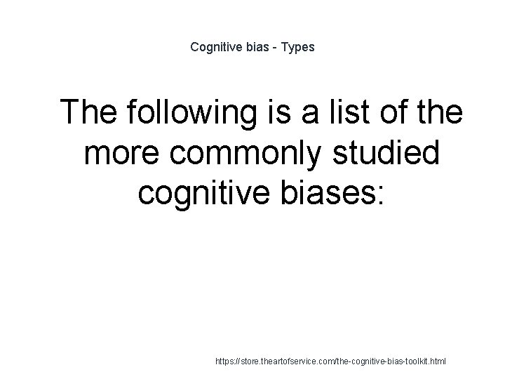 Cognitive bias - Types 1 The following is a list of the more commonly