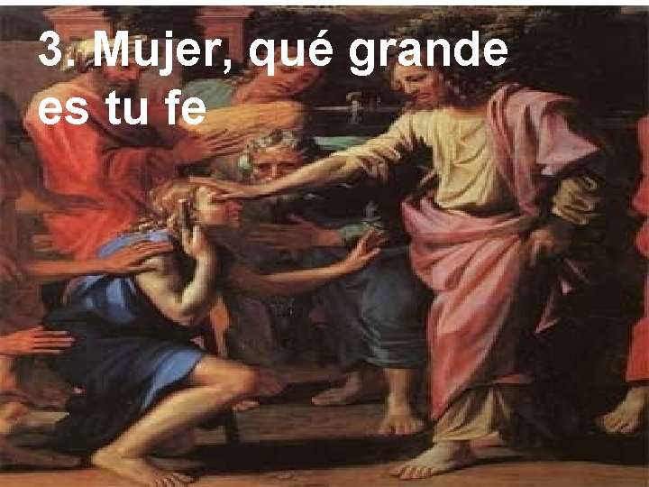 3. Mujer, qué grande es tu fe 