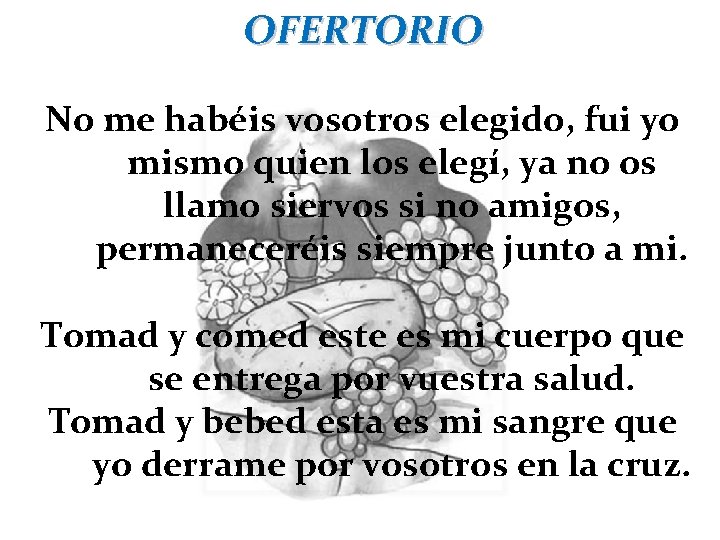 OFERTORIO No me habéis vosotros elegido, fui yo mismo quien los elegí, ya no