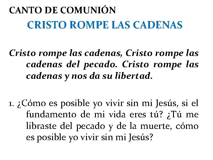 CANTO DE COMUNIÓN CRISTO ROMPE LAS CADENAS Cristo rompe las cadenas, Cristo rompe las