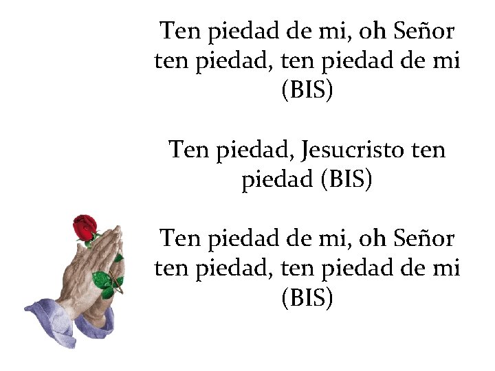 Ten piedad de mi, oh Señor ten piedad, ten piedad de mi (BIS) Ten