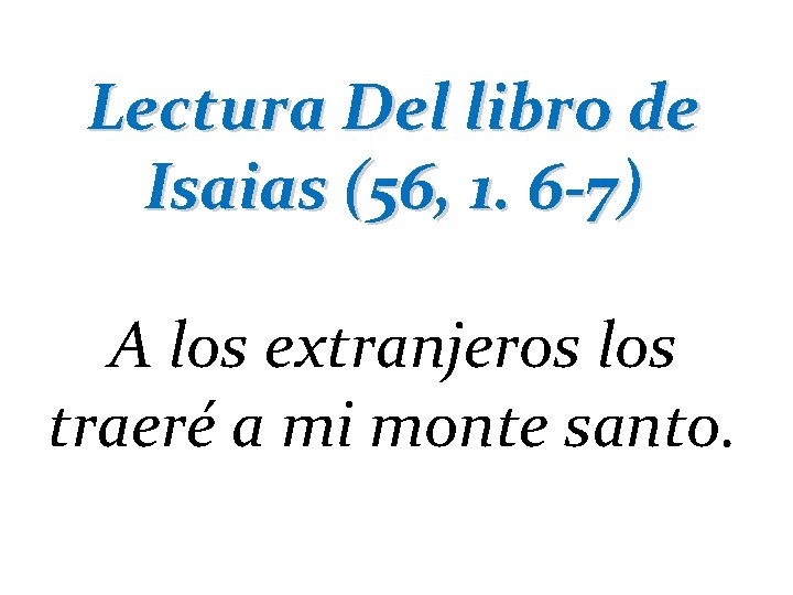 Lectura Del libro de Isaias (56, 1. 6 -7) A los extranjeros los traeré