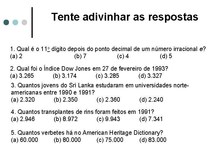 Tente adivinhar as respostas 1. Qual é o 11 o dígito depois do ponto