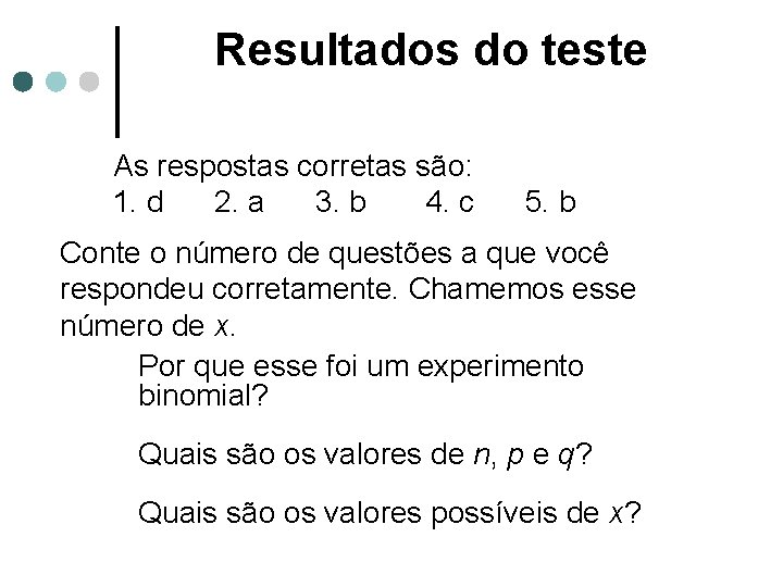 Resultados do teste As respostas corretas são: 1. d 2. a 3. b 4.