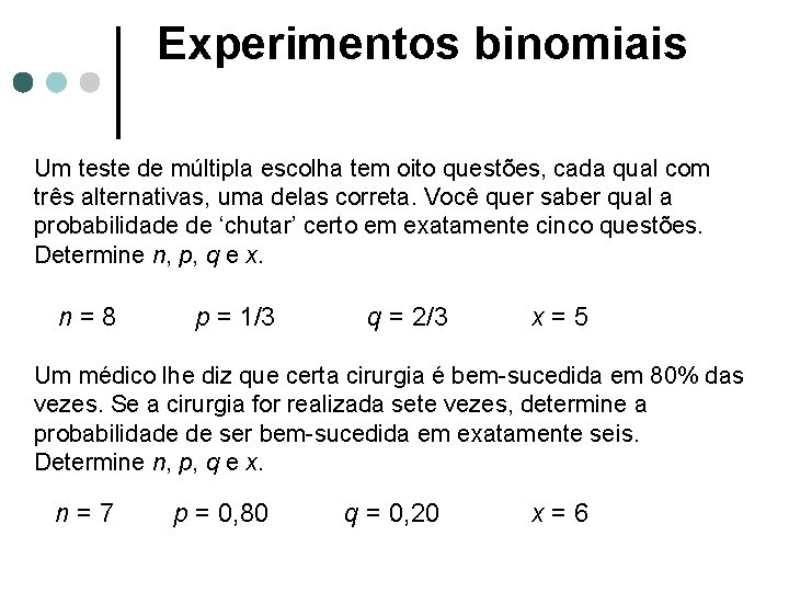 Experimentos binomiais Um teste de múltipla escolha tem oito questões, cada qual com três