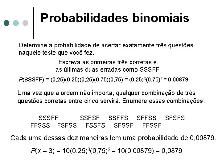 Probabilidades binomiais Determine a probabilidade de acertar exatamente três questões naquele teste que você