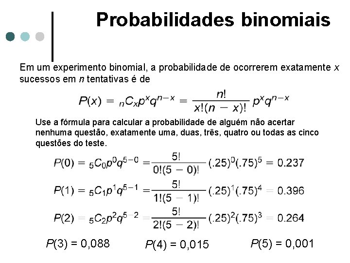 Probabilidades binomiais Em um experimento binomial, a probabilidade de ocorrerem exatamente x sucessos em