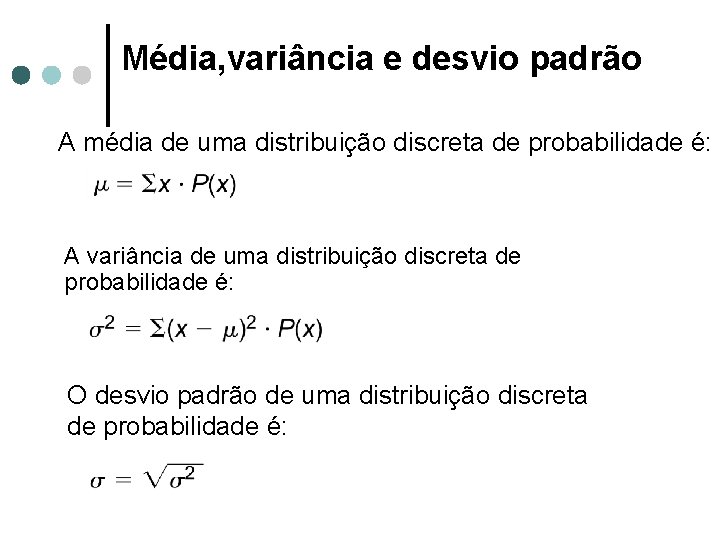 Média, variância e desvio padrão A média de uma distribuição discreta de probabilidade é: