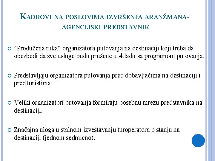 KADROVI NA POSLOVIMA IZVRŠENJA ARANŽMANAAGENCIJSKI PREDSTAVNIK “Produžena ruka” organizatora putovanja na destinaciji koji treba