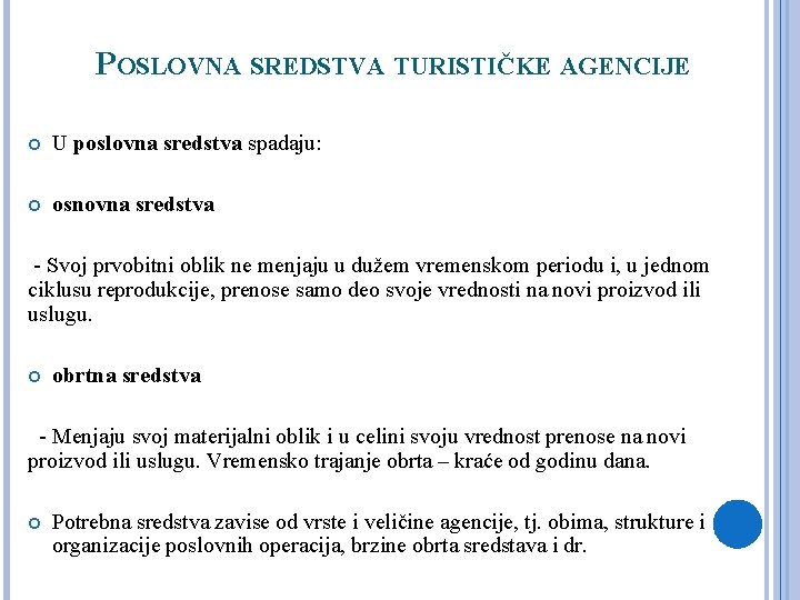 POSLOVNA SREDSTVA TURISTIČKE AGENCIJE U poslovna sredstva spadaju: osnovna sredstva - Svoj prvobitni oblik