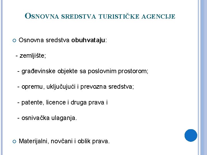 OSNOVNA SREDSTVA TURISTIČKE AGENCIJE Osnovna sredstva obuhvataju: - zemljište; - građevinske objekte sa poslovnim